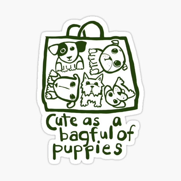 Cute as a bagful of puppies Sticker