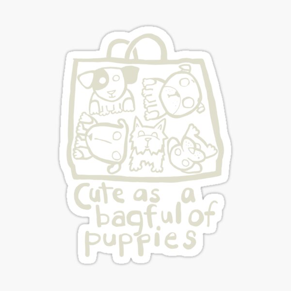cute as a bagful of puppies Sticker