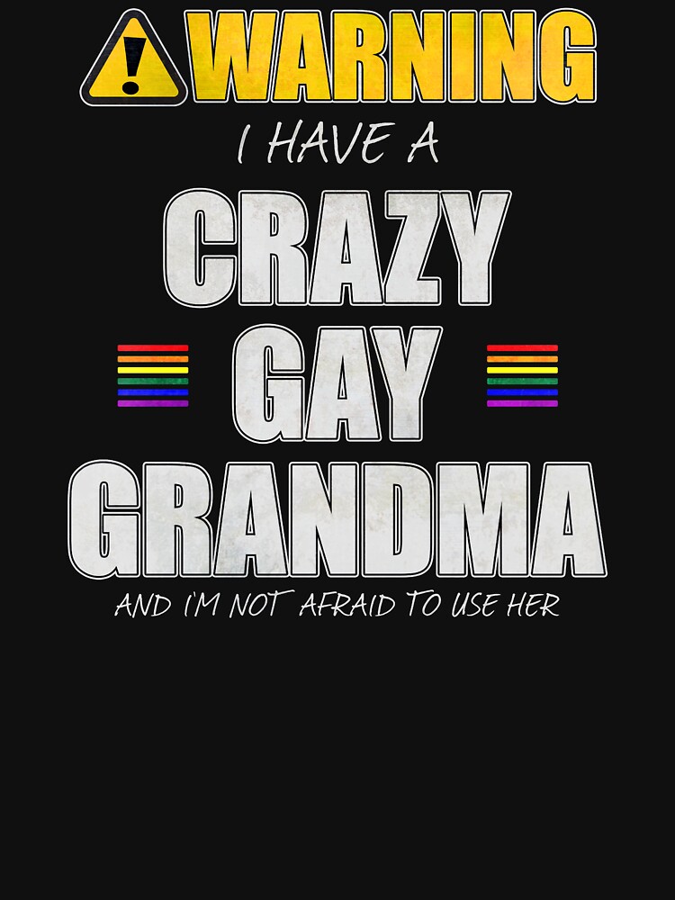 Warning I Have a Crazy Gay Grandma by valador