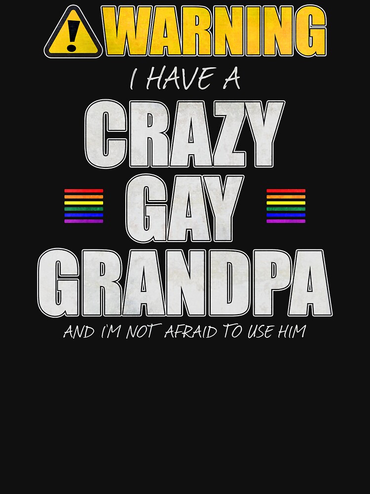 Warning I Have a Crazy Gay Grandpa by valador