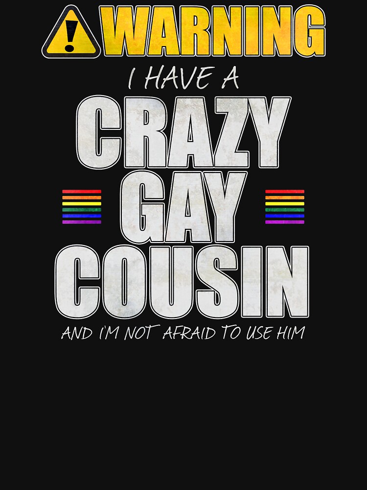 Warning I Have a Crazy Gay Cousin by valador