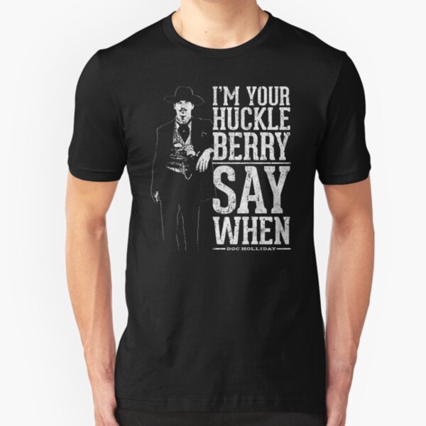 I'm Your Huckleberry - Say When Slim Fit T-Shirt