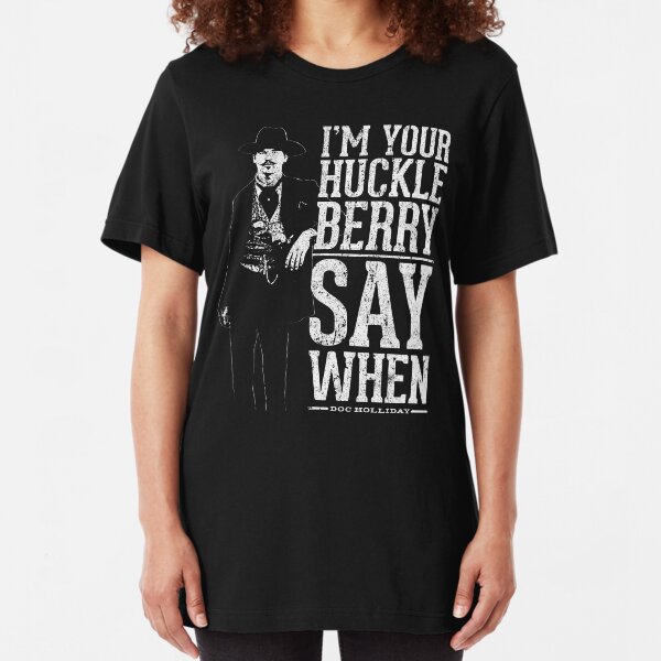 I'm Your Huckleberry - Say When Slim Fit T-Shirt