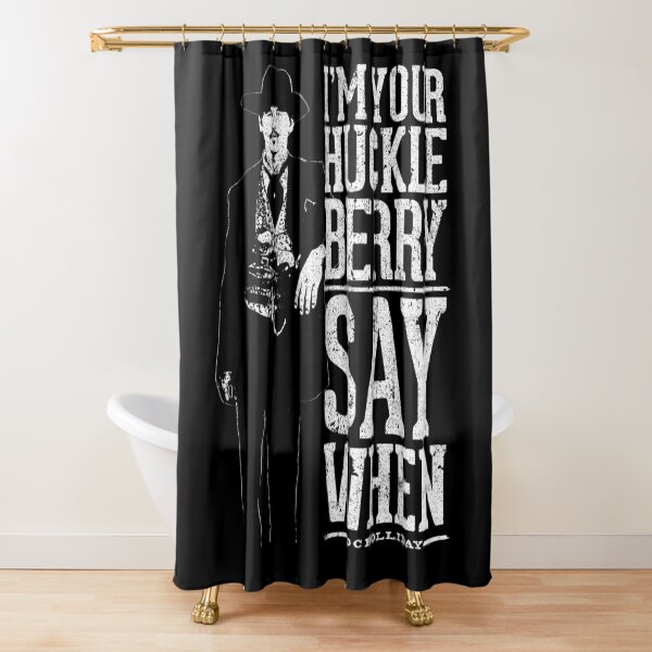 I'm Your Huckleberry - Say When Shower Curtain