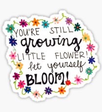 "Du züchtst immer noch kleine Blume, lass dich selbst blühen!" Sticker