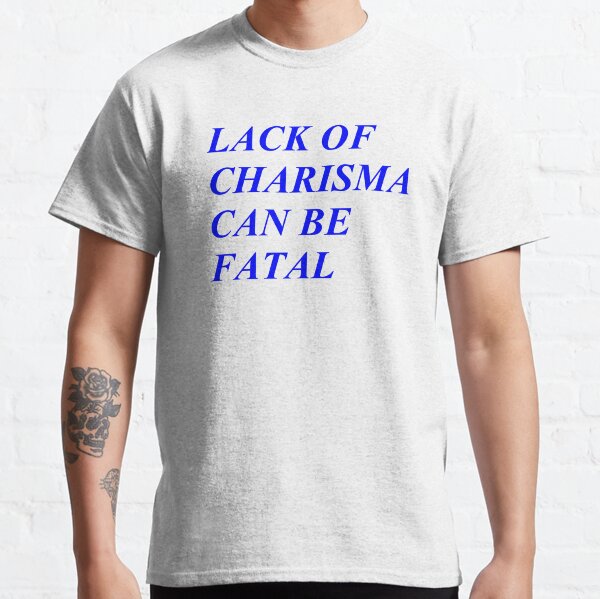 Lack of Charisma Classic T-Shirt