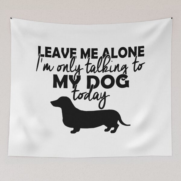 Item preview, Leave Me Alone I'm Only Talking To My Dog Duchshund Today designed and sold by findgreatshirts.