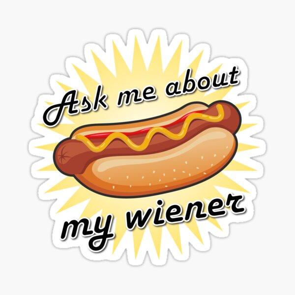 Ask me about my wiener! Sticker