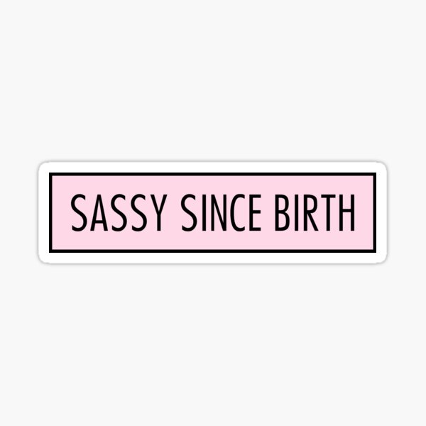 Sassy Since Birth Sticker for Sale by MATDiamonds