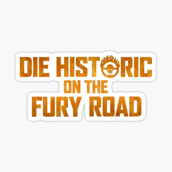 Die Historic on the Fury Road Sticker