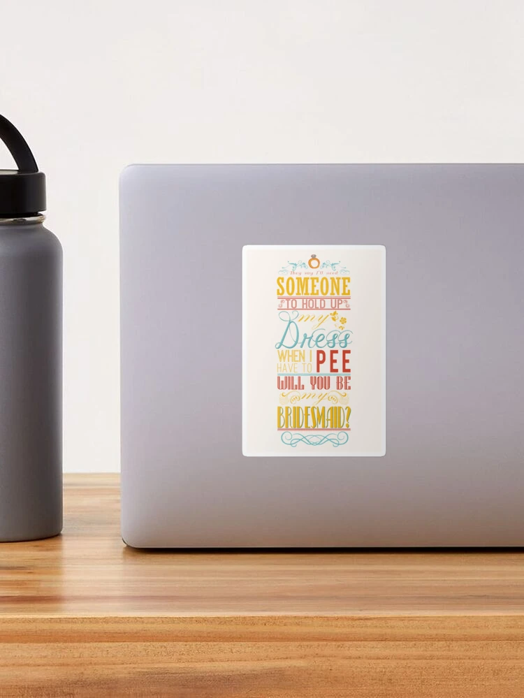 I need someone to hold my dress when I pee - will you be my bridesmaid?"  Sticker for Sale by nektarinchen | Redbubble