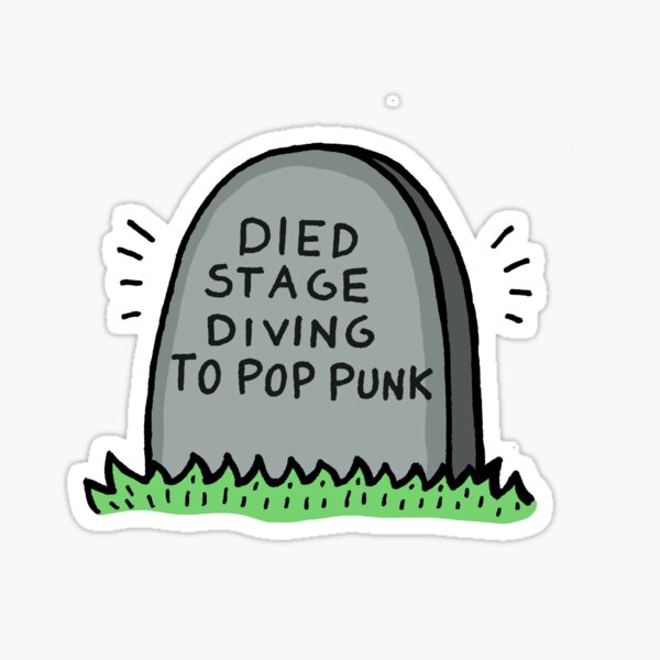 Died Stage Diving To Pop Punk Sticker