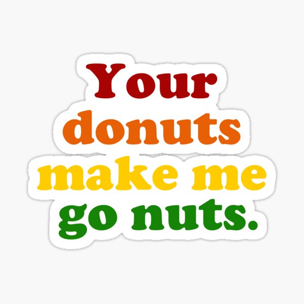"Your Donuts Make Me Go Nuts Rainbow" Sticker by pickledbeets Redbubble