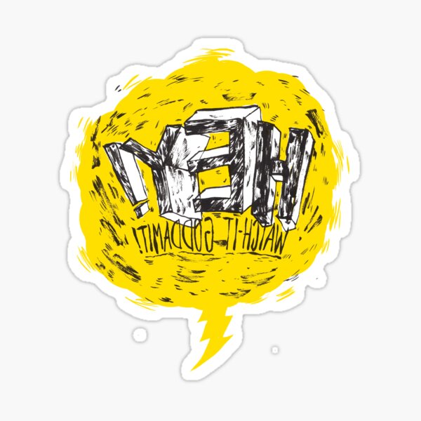 HEY! WATCH IT! Sticker