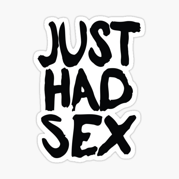 Just Had Sex Sticker By Freshthreadshop Redbubble 6532