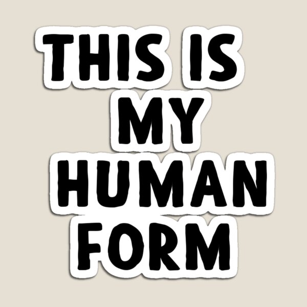 This Is My Human Form Magnet