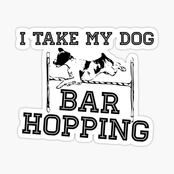 I Take My Dog Bar Hopping Sticker