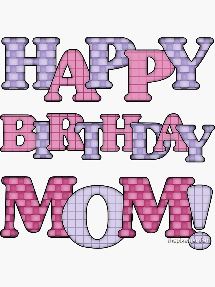 "Happy Birthday Mom" Sticker for Sale by thepixelgarden Redbubble