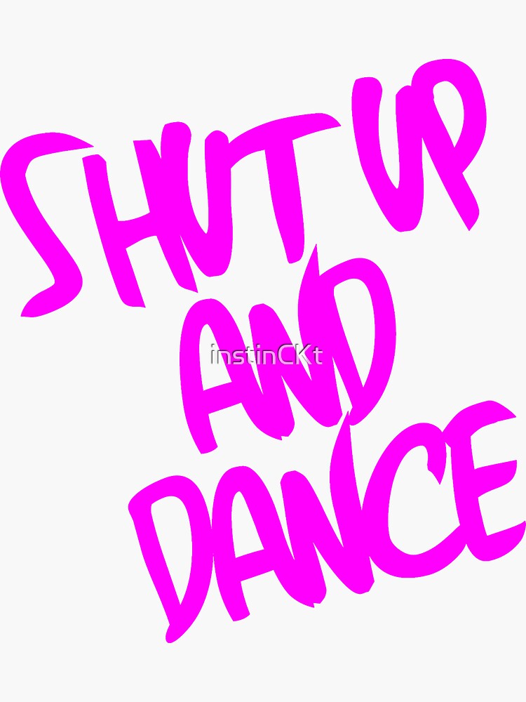"Shut Up And Dance Pink" Sticker for Sale by instinCKt Redbubble
