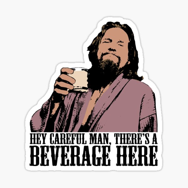 The Big Lebowski Careful Man There's A Beverage Here Color T-Shirt Sticker