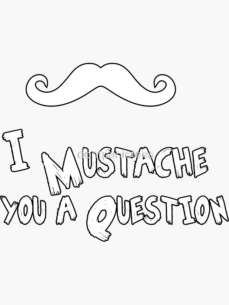 mustache you a question by dontpanictees
