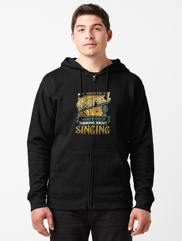 When Im Bored Always End Up Thinking Singing Unisex Sweatshirt