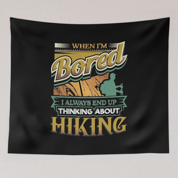 Item preview, When I'm Bored Always End Up Thinking Hiking designed and sold by Orange Pieces.