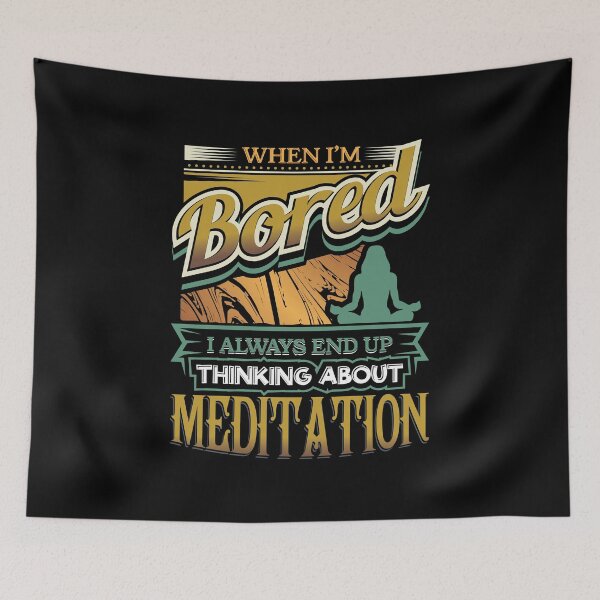 Item preview, When I'm Bored Always End Up Thinking Meditation designed and sold by Orange Pieces.