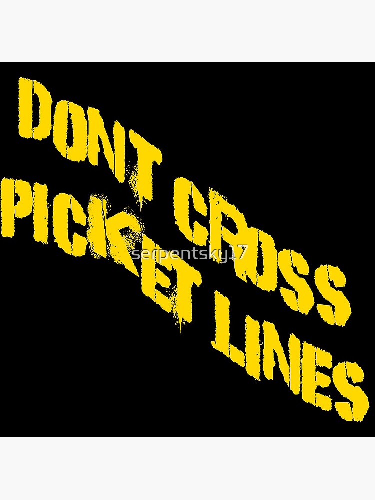 don-t-cross-picket-lines-poster-by-serpentsky17-redbubble