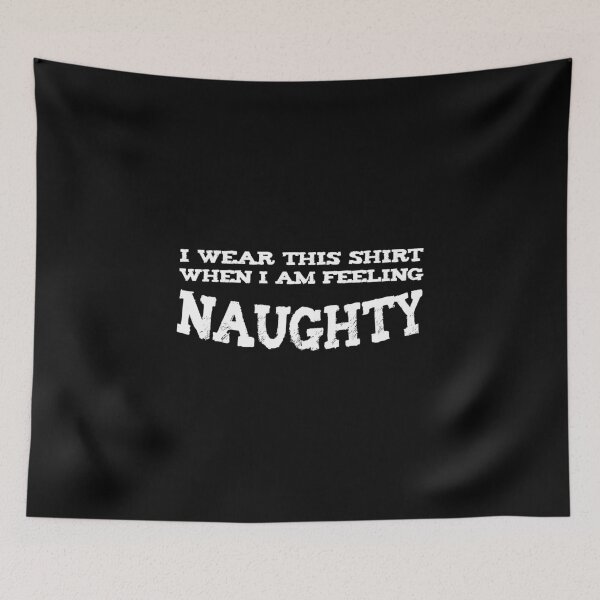 Item preview, I WEAR THIS SHIRT When I'm Feeling Naughty designed and sold by KoolMoDee.