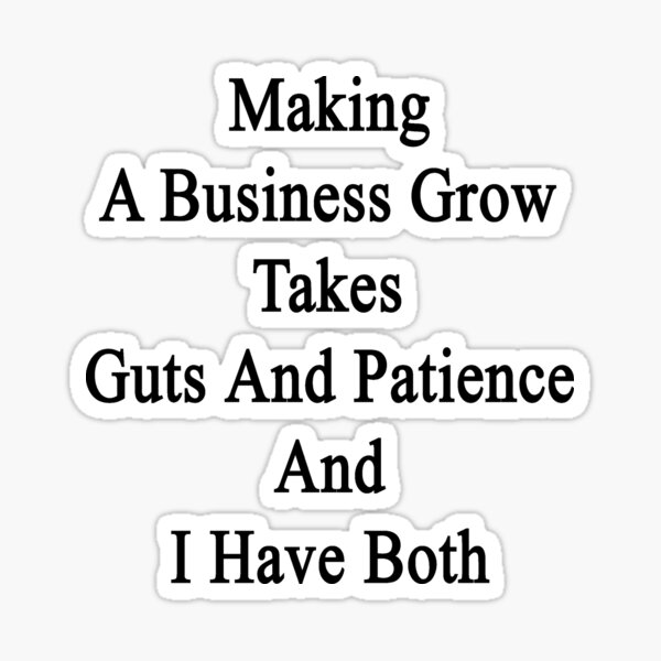 Item preview, Making A Business Grow Takes Guts And Patience And I Have Both  designed and sold by supernova23.