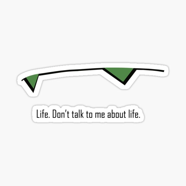 Don't talk to me about Life! Sticker