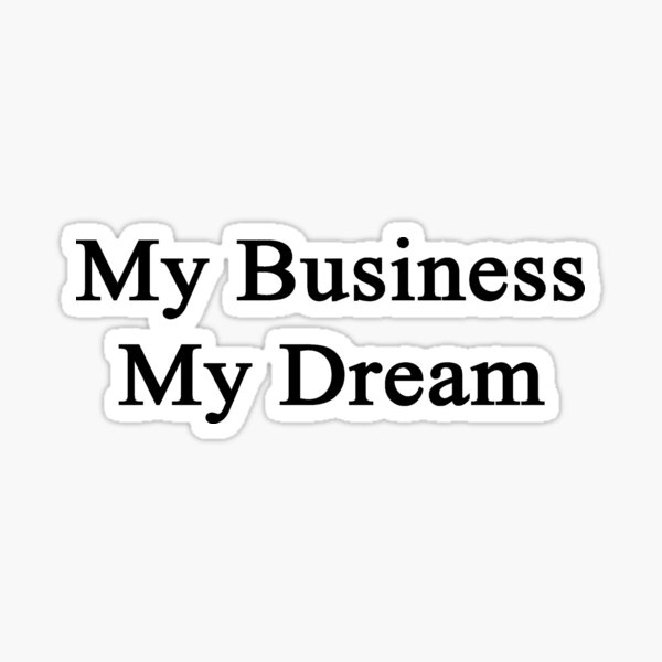 Item preview, My Business My Dream  designed and sold by supernova23.
