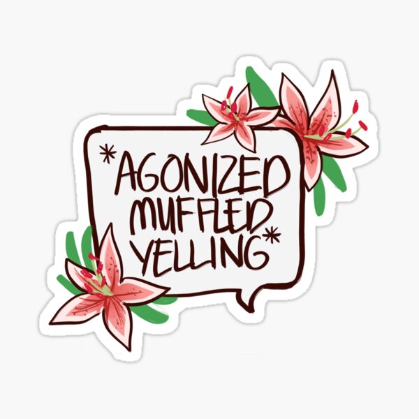*AGONIZED MUFFLED YELLING* Sticker