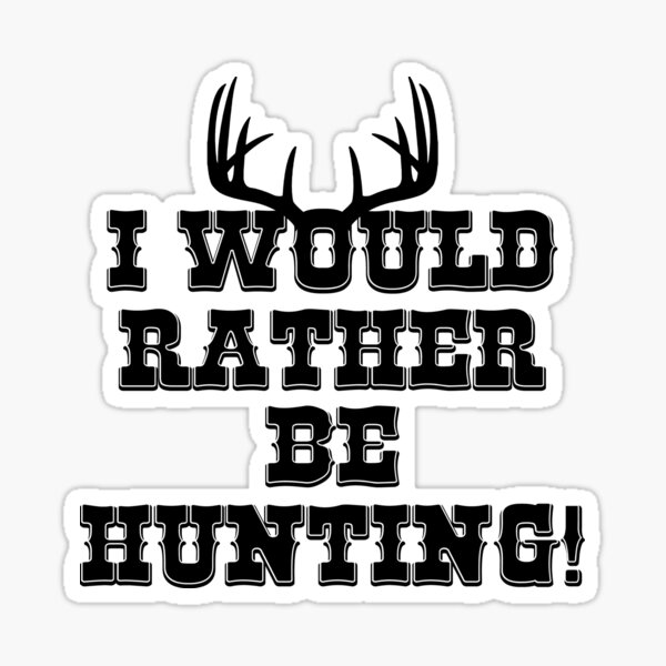 Rather Be Hunting Sticker