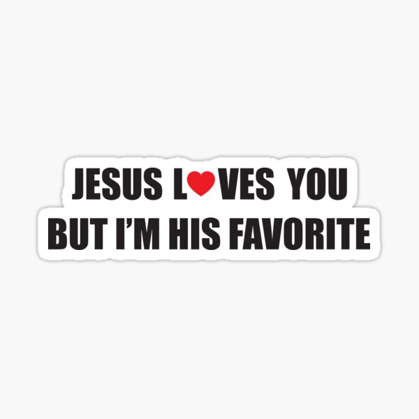Item preview, Jesus loves you, but I'm his favorite designed and sold by nektarinchen.