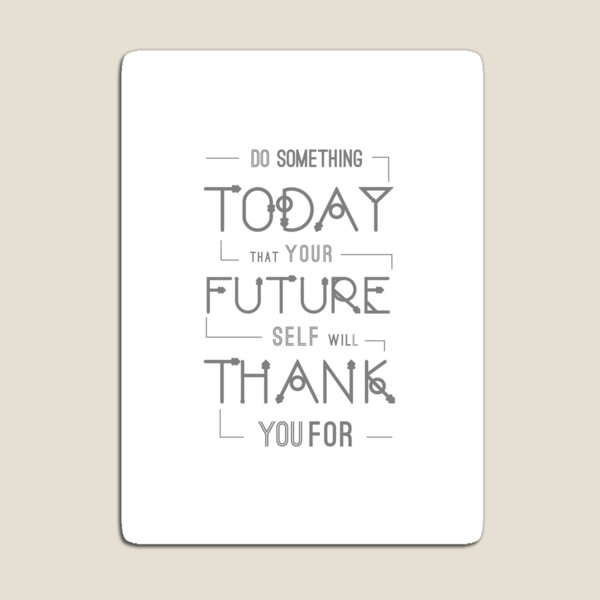 Black and white typography, inspirational, motivational strong quote 'Do something today that your future self will thank you for' Magnet