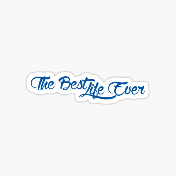 "The Best Life Ever" Sticker for Sale by echovolution Redbubble