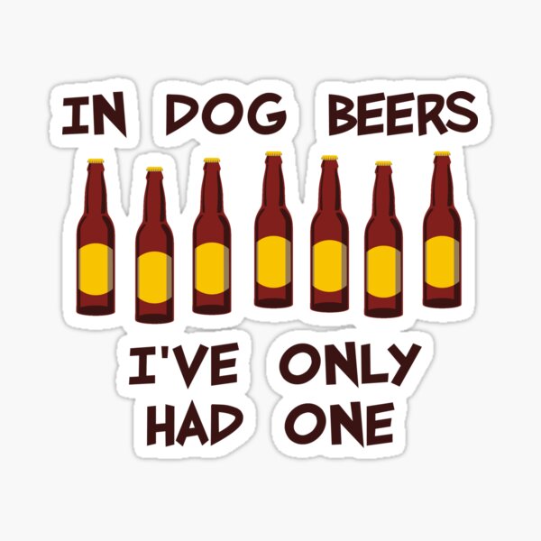 Item preview, In Dog Beers I've Only Had One designed and sold by TheShirtYurt.