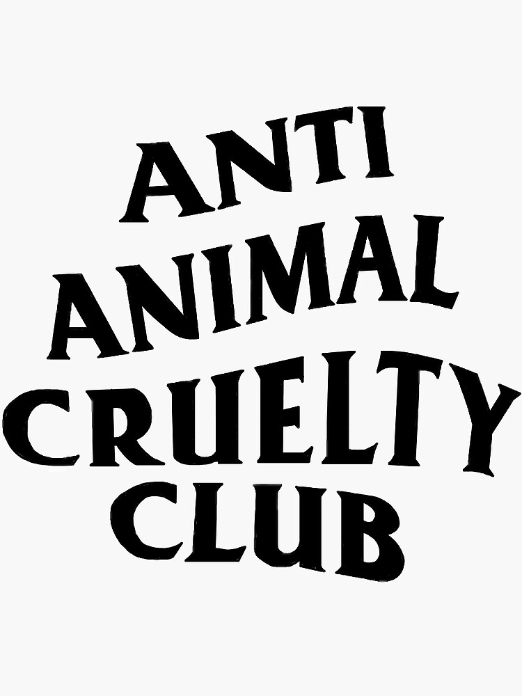 "Anti Animal Cruelty Club" Sticker by petrushi | Redbubble