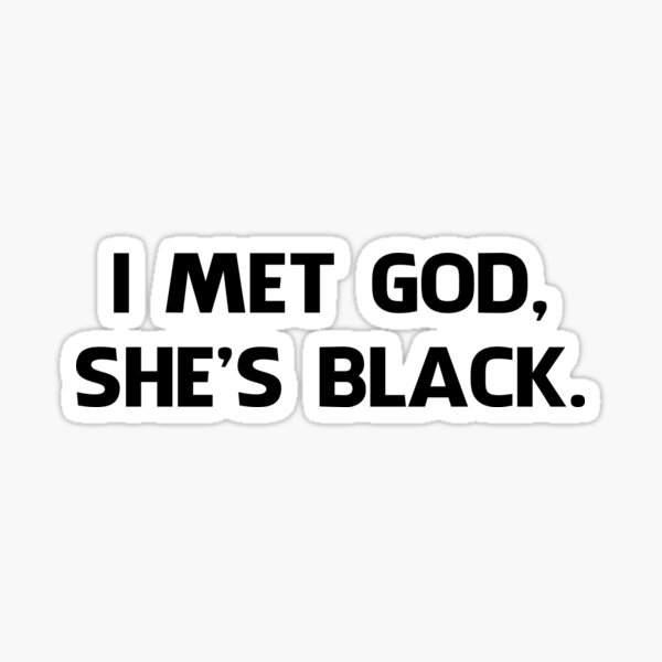 Item preview, I Met God and She's Black designed and sold by TheShirtYurt.