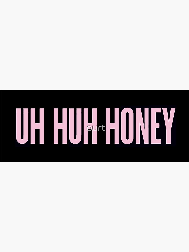 Uh Huh Honey Sticker For Sale By Ourt Redbubble