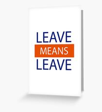Leave Means Leave, Brexit Means Brexit Greeting Card