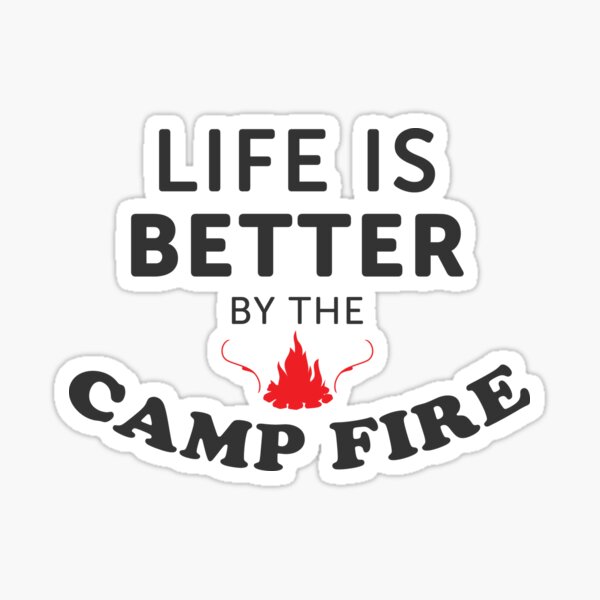 Life Is Better By The Camp Fire Sticker