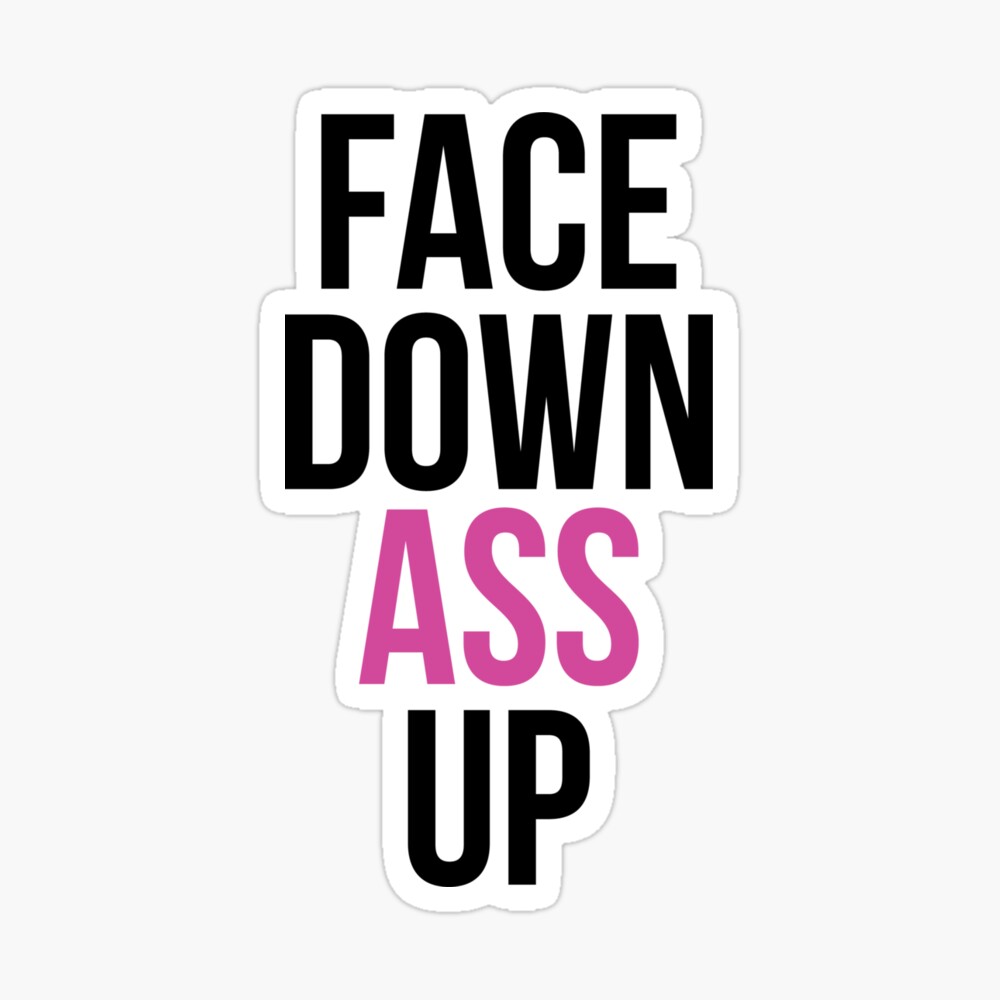 Face down ass up