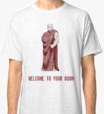 WELCOME TO YOUR DOOM Classic T-Shirt