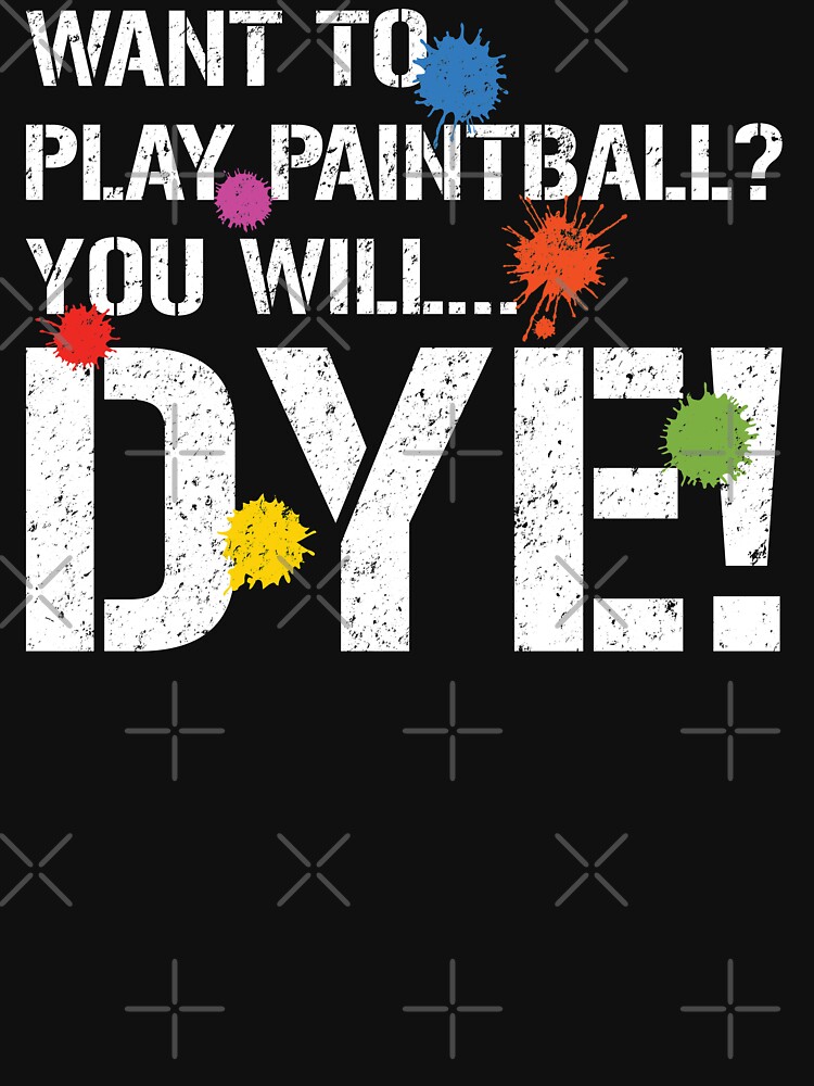 "Want to Play Paintball? You Will Dye Funny Pun" Tshirt by mBshirts