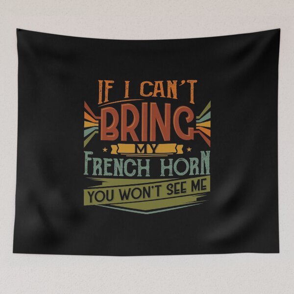 Item preview, If I Can't Bring My French Horn You Won't See Me designed and sold by highparkoutlet.