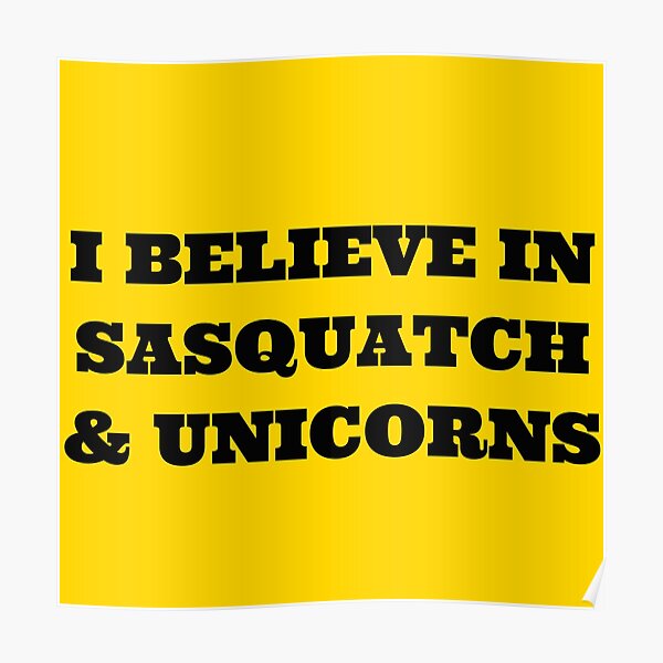 I Believe in Sasquatch & Unicorns Poster