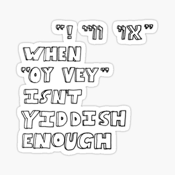 Item preview, When "Oy vey" isn't Yiddish enough (version 2) designed and sold by Zavi McCausland.